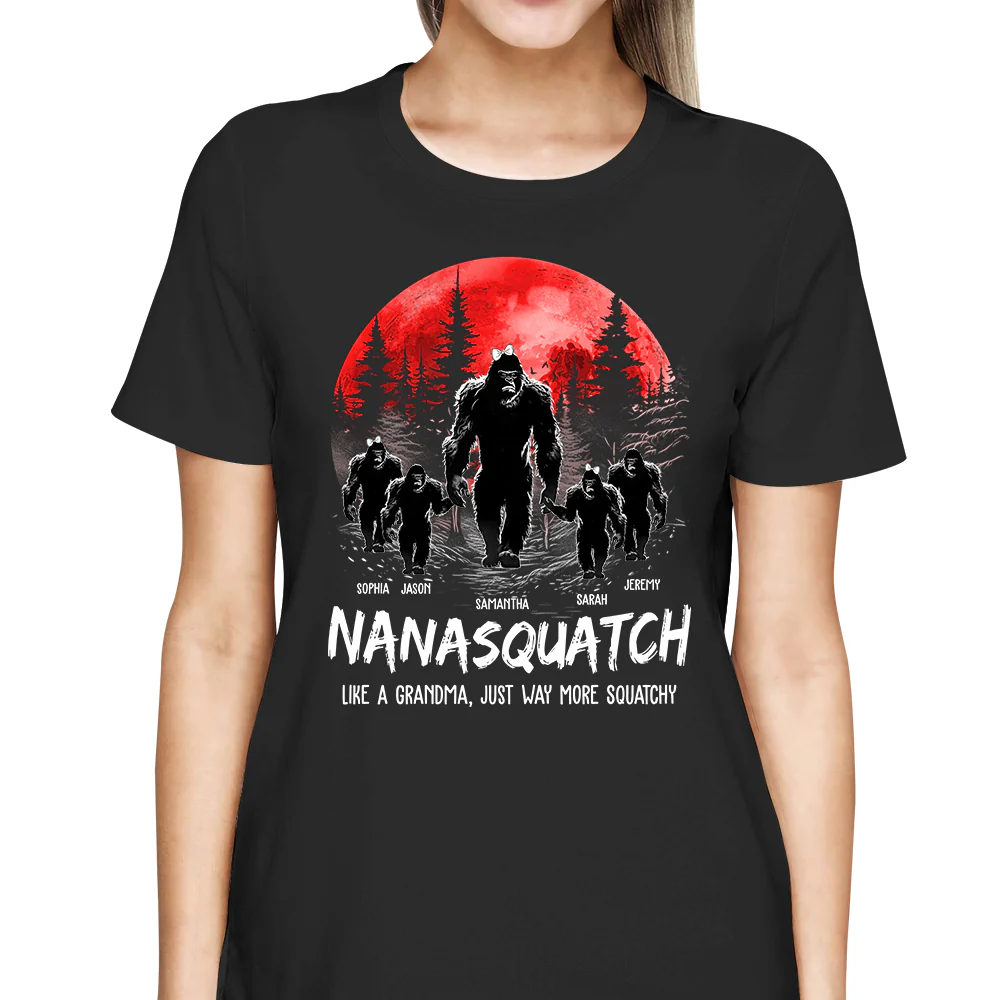 Nanasquatch. Like A Grandma. Just Way More Squatchy - Personalized Shirt - necksoother