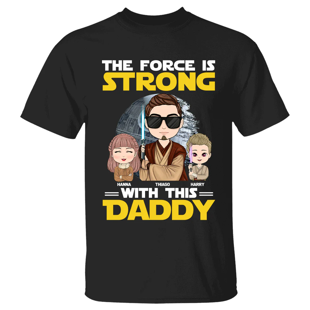 The Force Is Strong With This Daddy - Personalized Shirt Custom Nickname With Kids Gift For Dad Mom - necksoother