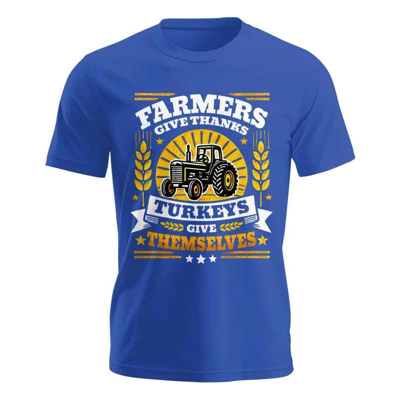 Farmers Give Thanks Turkeys Give Themselves - Unisex Jersey Short Sleeve Tee - necksoother