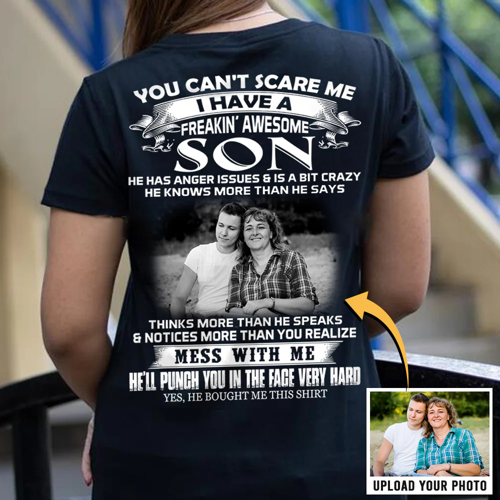 Custom Photo You Can't Scare Me I Have A Freakin' Awesome Son Shirt Gift For Mom - necksoother
