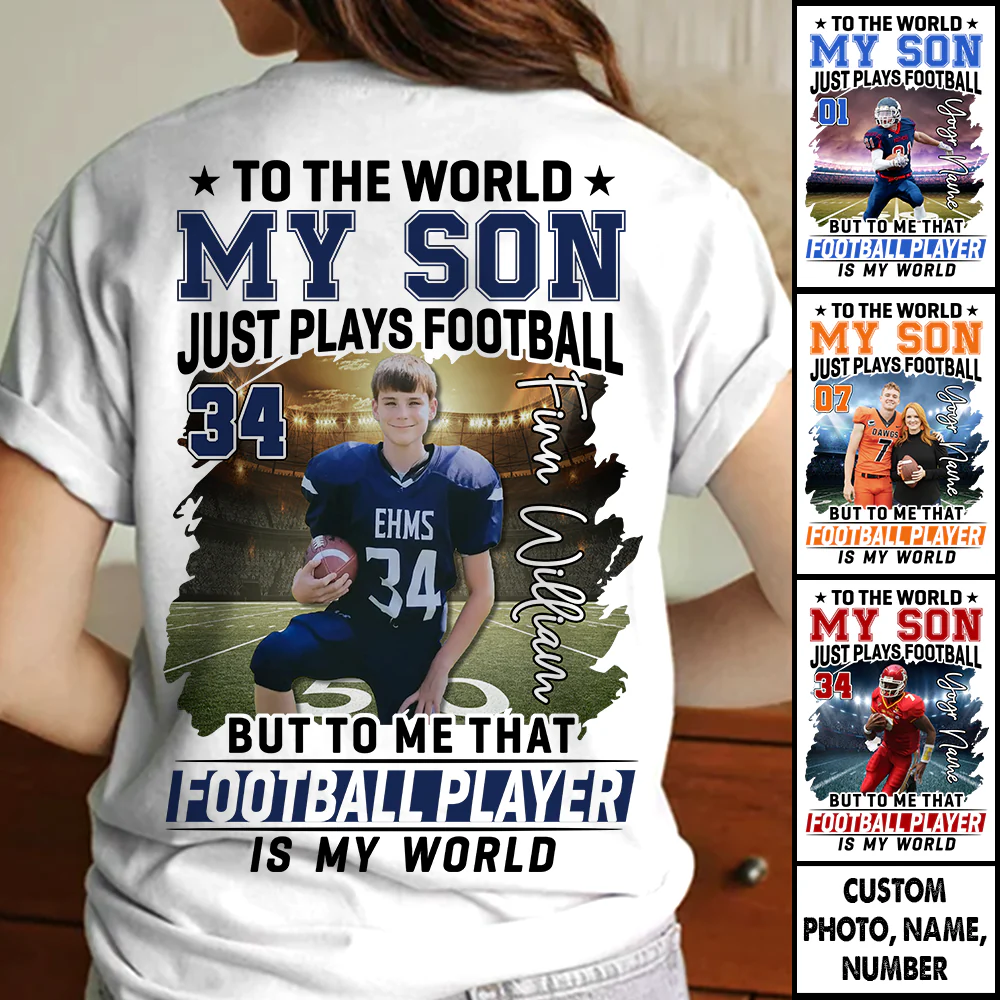 To The World My Son Just Plays Football Personalized Football Shirt Custom Photo Player Shirt K1702 - necksoother
