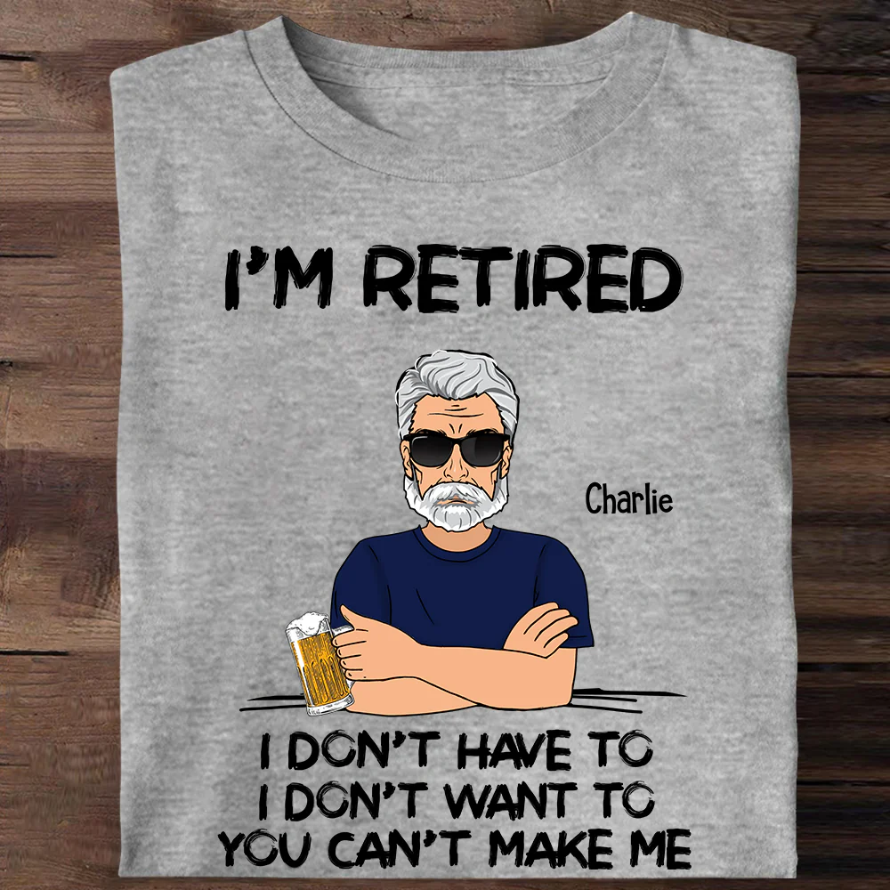 I'm Retired You Can't Make Me Retirement Gift Personalized Shirt - Custom Retired Shirt For Him - necksoother