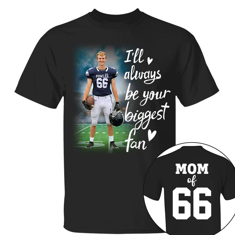 I'll Always Be Your Biggest Fan Personalized Shirt Custom Sport and Player Sport Mom Shirt K1702 - necksoother
