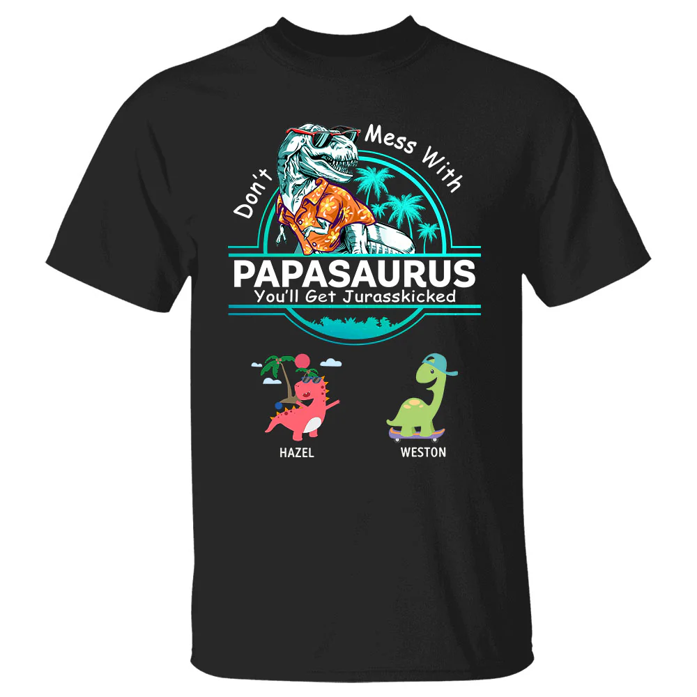 Personalized Don't Mess With Papasaurus You Will Get Jurasskicked Custom T-Shirt With Kids Names Gift For Grandpa - necksoother