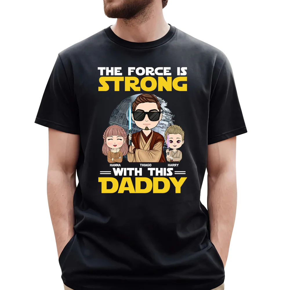 The Force Is Strong With This Daddy - Personalized Shirt Custom Nickname With Kids Gift For Dad Mom - necksoother