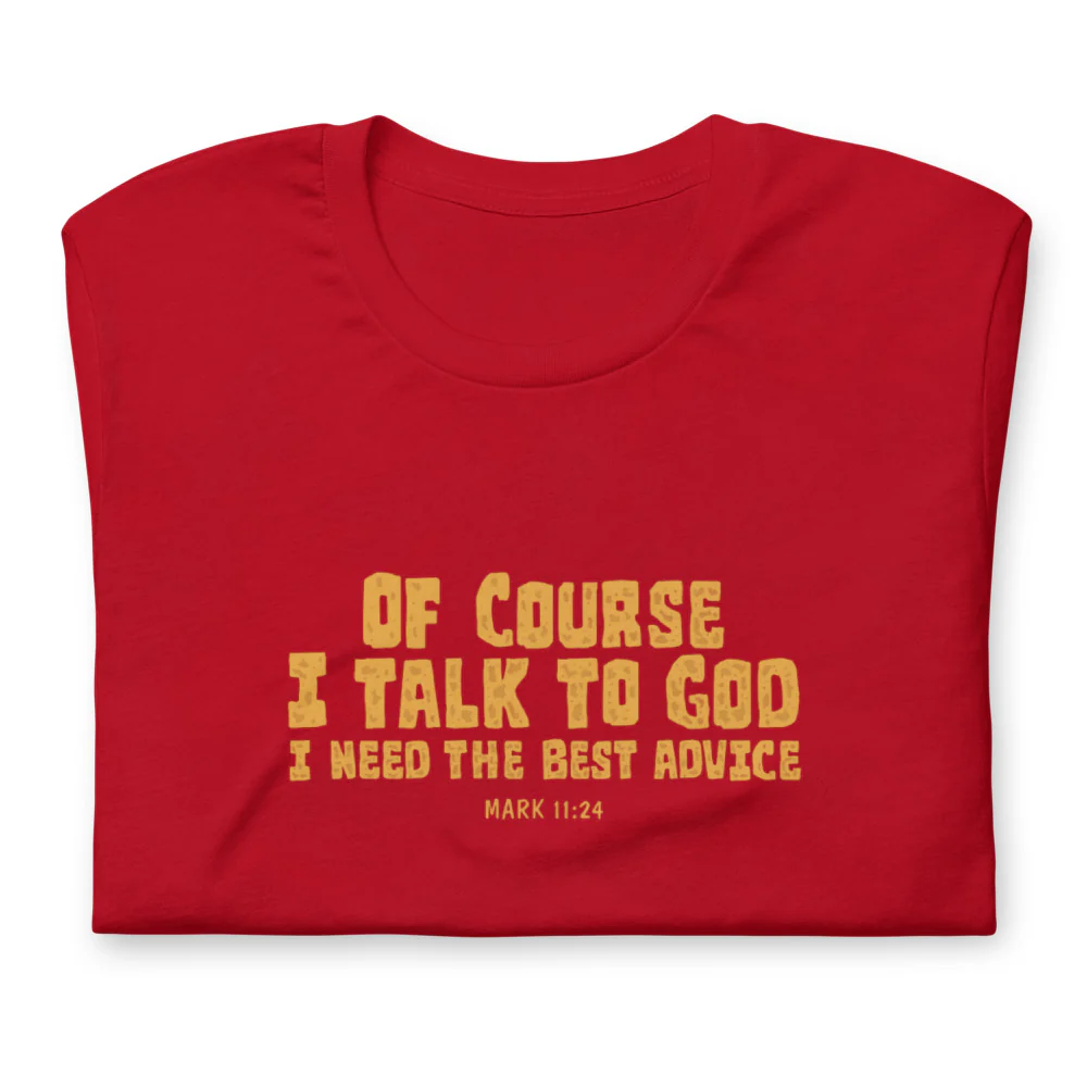 F&H Christian Of Course I Talk To God I Need The Best Advice Mens T-Shirt - necksoother