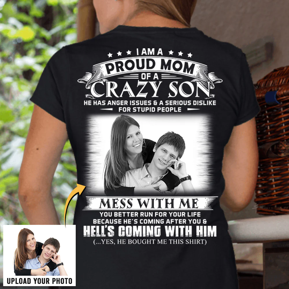 I Am A Proud Mom Of A Crazy Son Shirt - Custom Photo Shirt Gift For Mom - Personalized Gifts For Mom - necksoother
