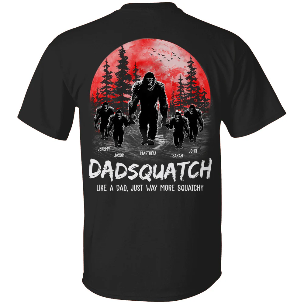 Dadsquatch. Like A Dad. Just Way More Squatchy - Personalized Back Printed Shirt - necksoother