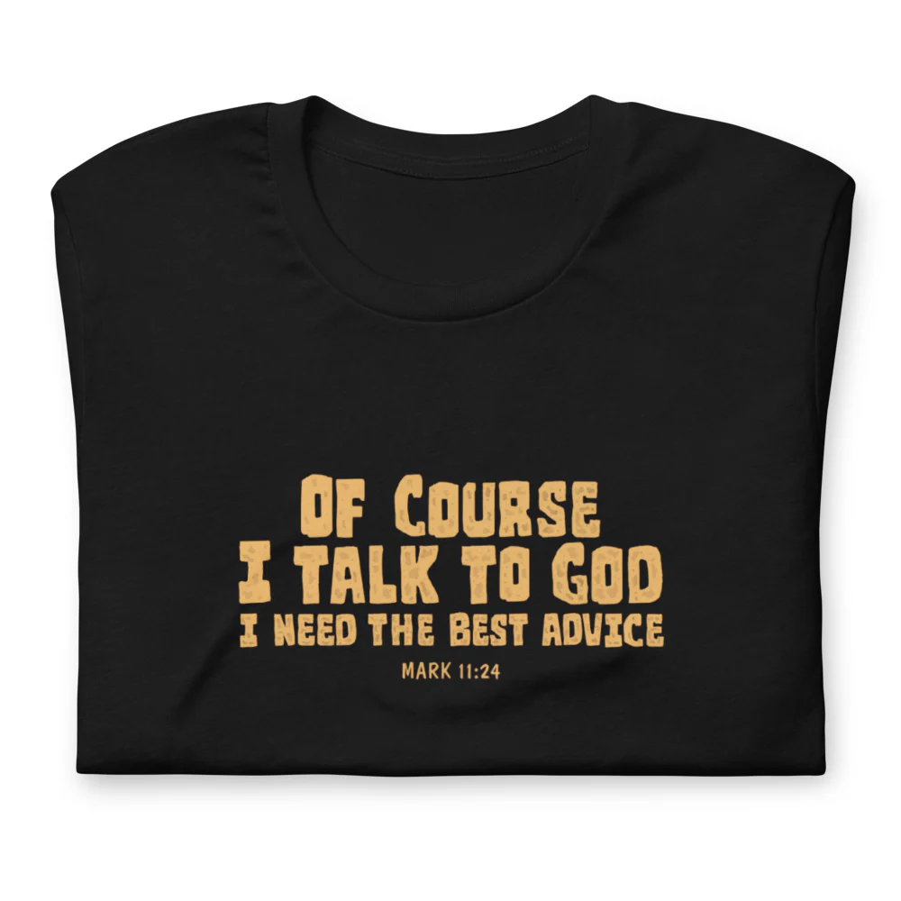 F&H Christian Of Course I Talk To God I Need The Best Advice Mens T-Shirt - necksoother