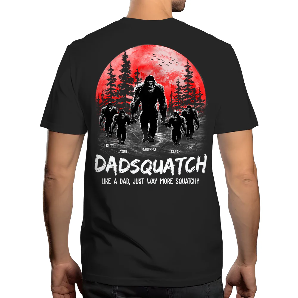 Dadsquatch. Like A Dad. Just Way More Squatchy - Personalized Back Printed Shirt - necksoother