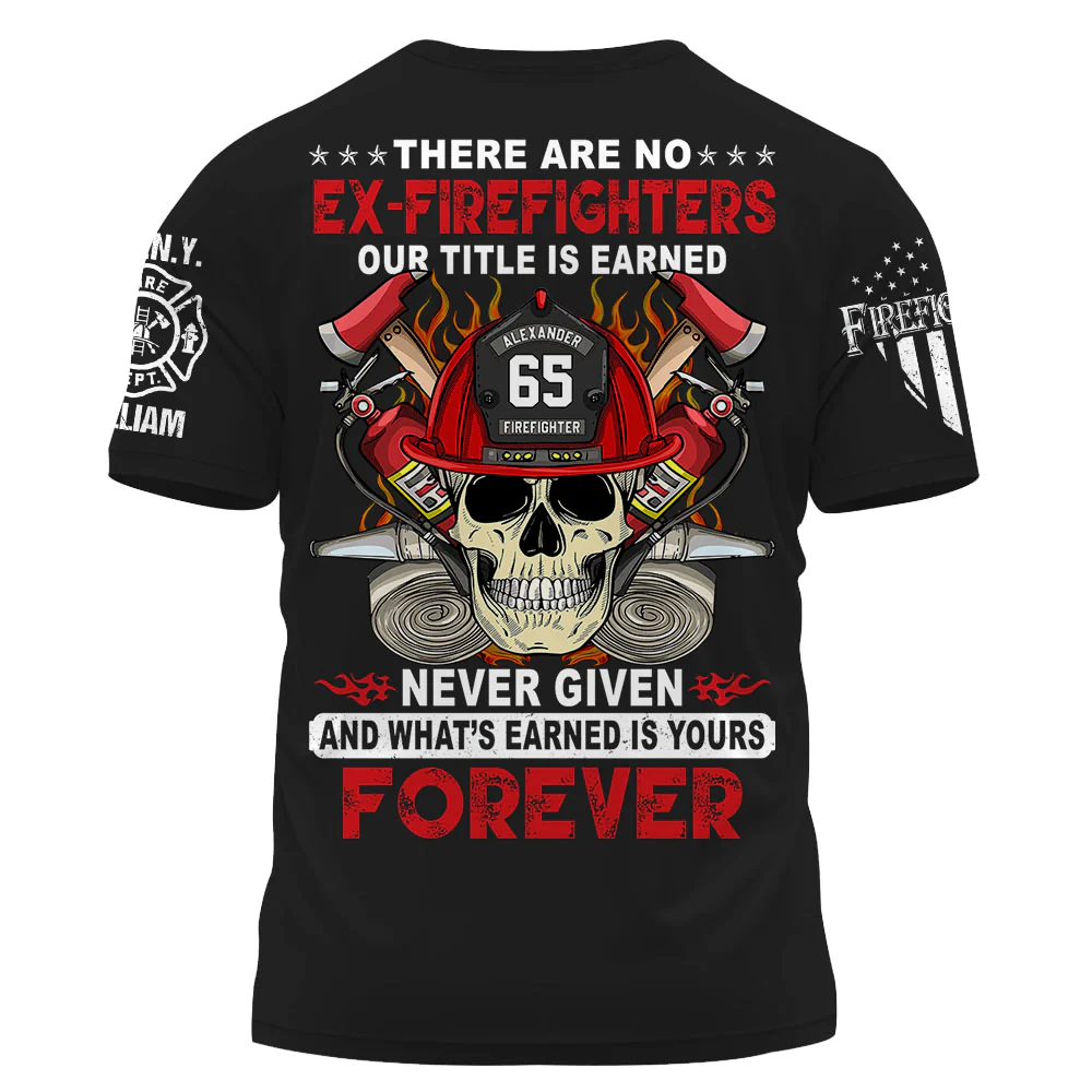 Custom Firefighter Shirt. There Are No Ex-Firefighters Our Title Is Earned Never Given Gift For Firefighter K1702 - necksoother
