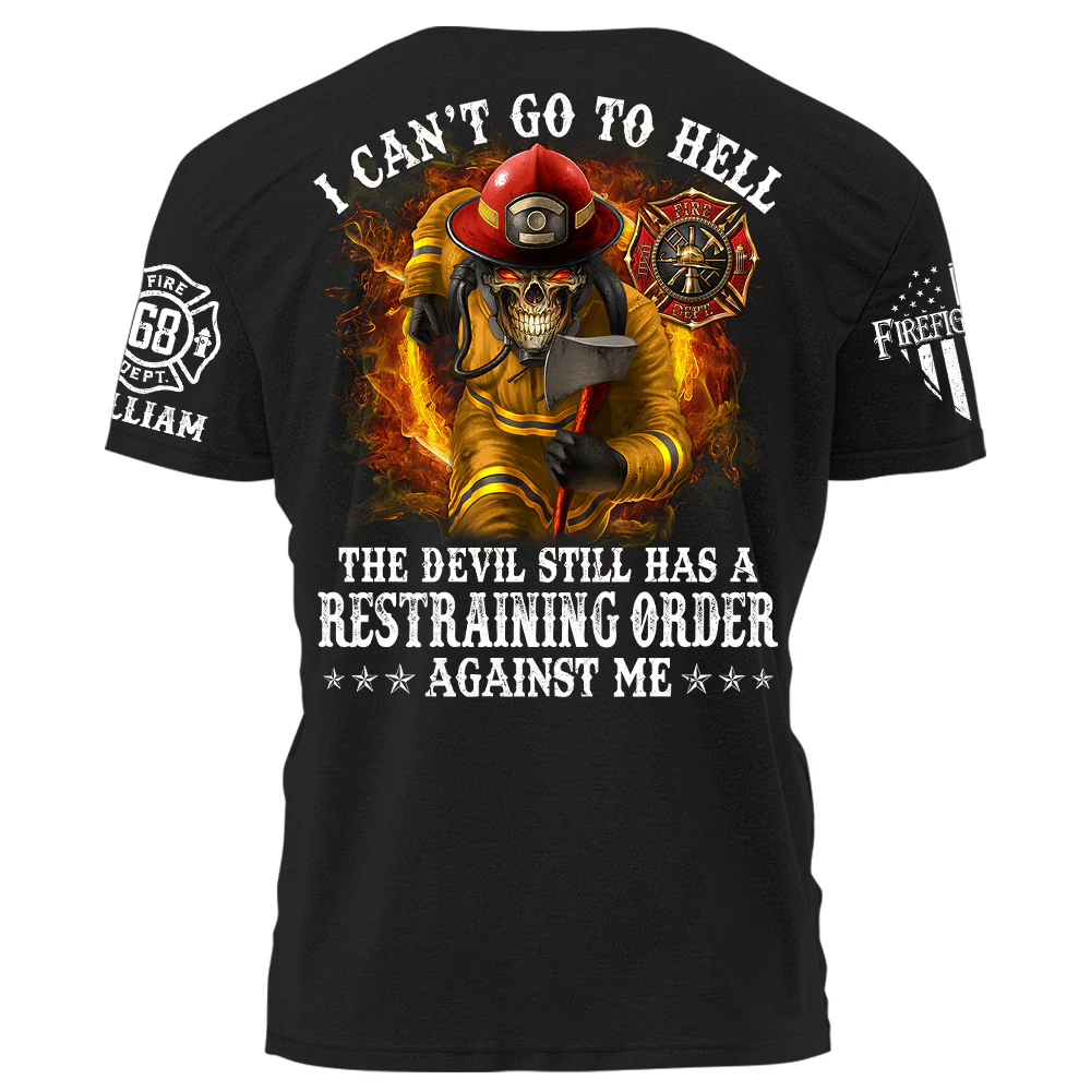 I Can't Go To Hell The Devil Still Has A Restraining Order Against Me Personalized Shirt For Firefighters H2511 - necksoother