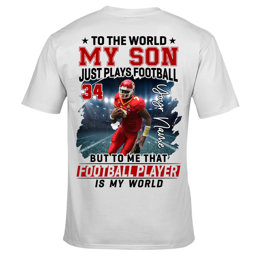 To The World My Son Just Plays Football Personalized Football Shirt Custom Photo Player Shirt K1702 - necksoother